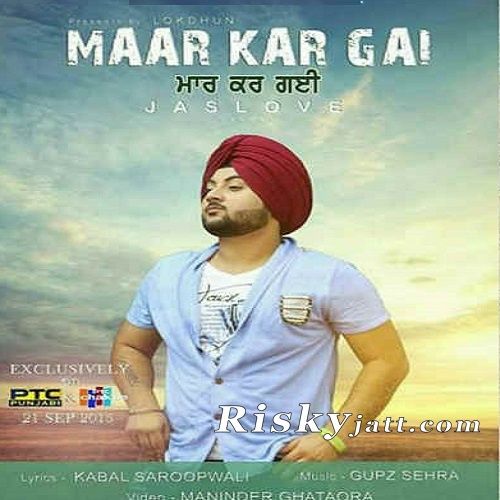 Maar Kar Gayi Ft Gupz Sehra Jaslove mp3 song free download, Maar Kar Gayi Jaslove full album