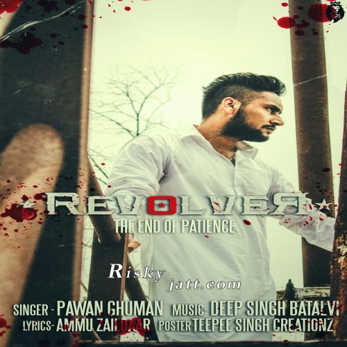 Revolver (End Of Patience) Pawan Ghuman mp3 song free download, Revolver Pawan Ghuman full album