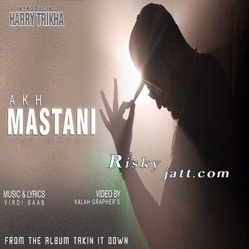 Akh Mastani Ft Harry Trikha Virdi SaaB mp3 song free download, Akh Mastani Virdi SaaB full album