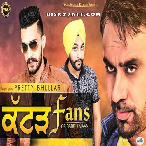 Katad Fans Of Babbu Maan Pretty Bhullar mp3 song free download, Katad Fans Of Babbu Maan Pretty Bhullar full album