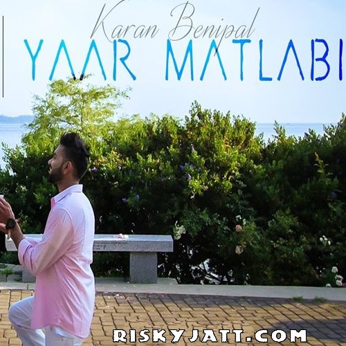 Yaar Matlabi Ft B Praak Karan Benipal mp3 song free download, Yaar Matlabi Karan Benipal full album