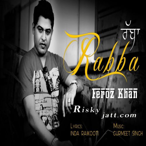 Rabba Feroz Khan mp3 song free download, Rabba Feroz Khan full album