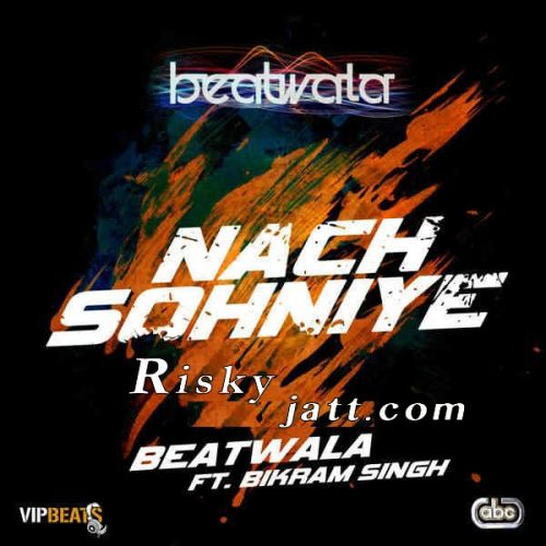 Nach Sohniye Bikram Singh mp3 song free download, Nach Sohniye Bikram Singh full album