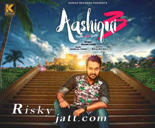 Aashiqui 3 (Naddi Wants Gaddi) Mann Deep mp3 song free download, Aashiqui 3 (Naddi Wants Gaddi) Mann Deep full album