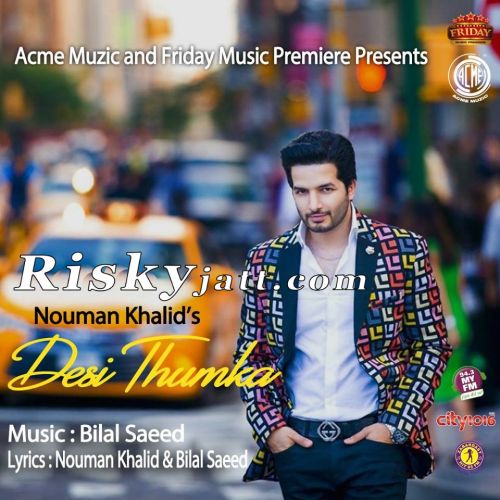 Desi Thumka Ft  Bilal Saeed Nouman Khalid mp3 song free download, Desi Thumka Nouman Khalid full album