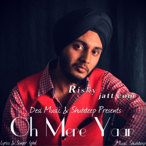 Oh Mere Yaar ft Shubdeep Iqbal mp3 song free download, Oh Mere Yaar Iqbal full album