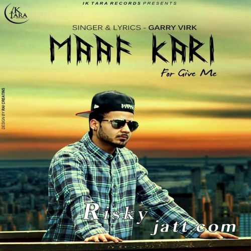 Maaf Kari Garry Virk mp3 song free download, Maaf Kari Garry Virk full album