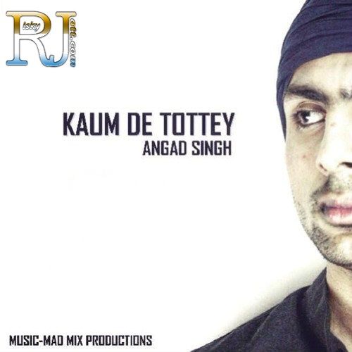 Kaum De Tottey Angad Singh mp3 song free download, Kaum De Tottey Angad Singh full album