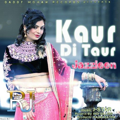 Kaur Di Taur Ft J Star Jazzleen mp3 song free download, Kaur Di Taur Jazzleen full album