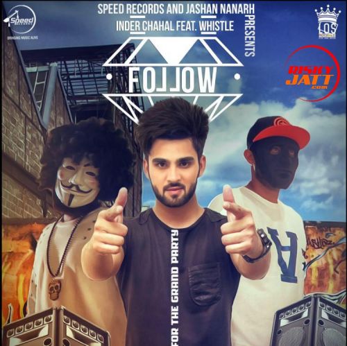 Follow (ft Whistle) Inder Chahal mp3 song free download, Follow Inder Chahal full album