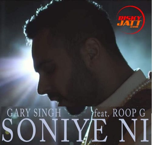 Soniye Ni ft Roop G Gary Singh mp3 song free download, Soniye Ni Gary Singh full album