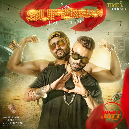 Desi Superman Ft Jsl Singh Raul mp3 song free download, Desi Superman Raul full album