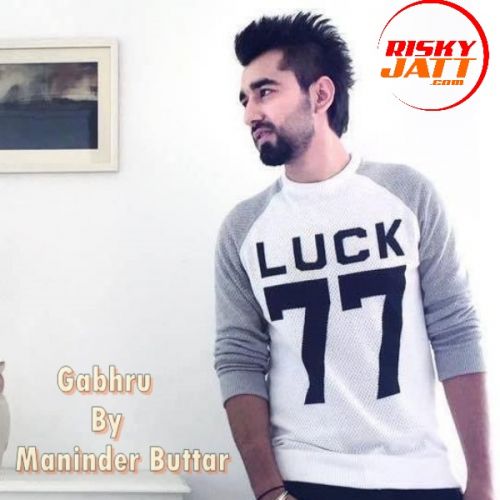 Gabhru Maninder Buttar mp3 song free download, Gabhru Maninder Buttar full album