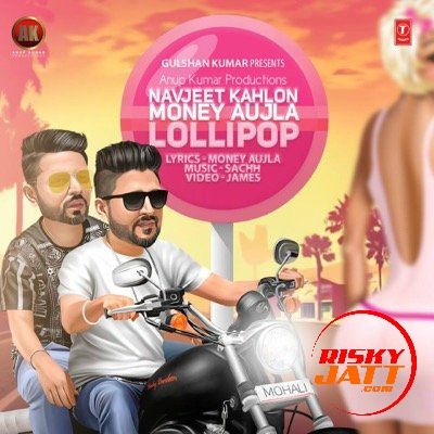 Lollipop Money Aujla, Navjeet Kahlon mp3 song free download, Lollipop Money Aujla, Navjeet Kahlon full album