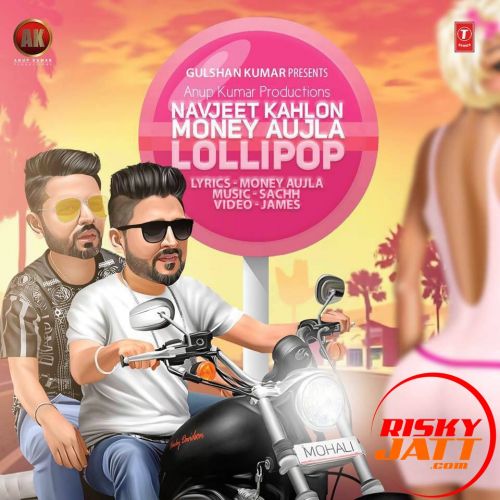 Lollipop Ft Money Aujla Navjeet Kahlon mp3 song free download, Lollipop Navjeet Kahlon full album