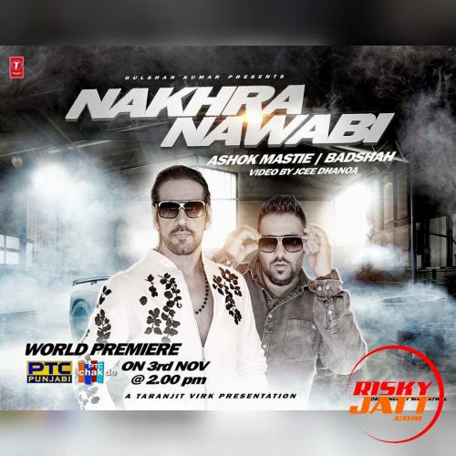 Nakhra Nawabi feat BADSHAH Ashok Masti mp3 song free download, Nakhra Nawabi Ashok Masti full album