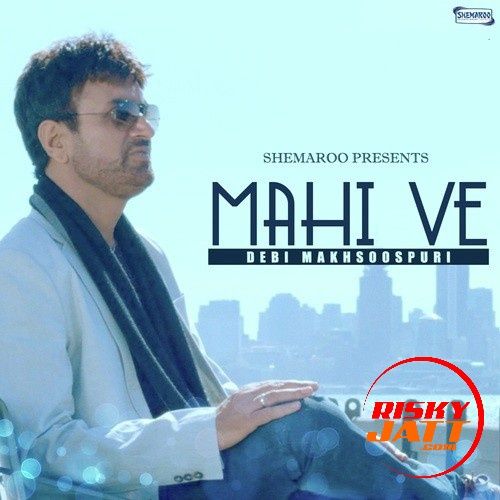 Mahi Ve Debi Makhsoospuri mp3 song free download, Mahi Ve Debi Makhsoospuri full album