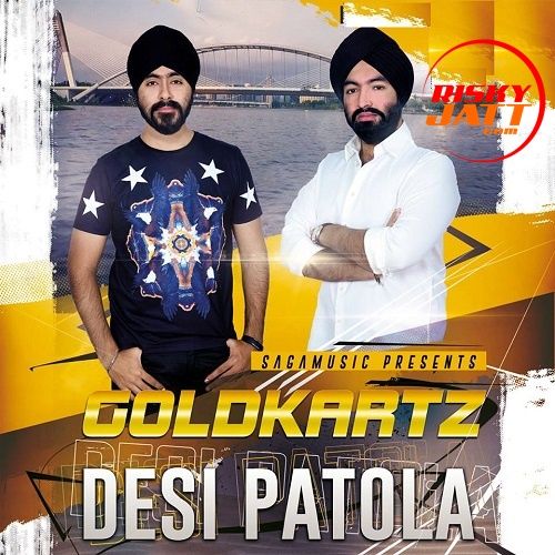 Desi Patola Goldkartz mp3 song free download, Desi Patola Goldkartz full album