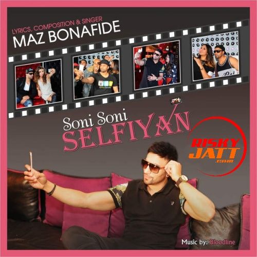 Soni Soni Selfiyan Maz Bonafide mp3 song free download, Soni Soni Selfiyan Maz Bonafide full album