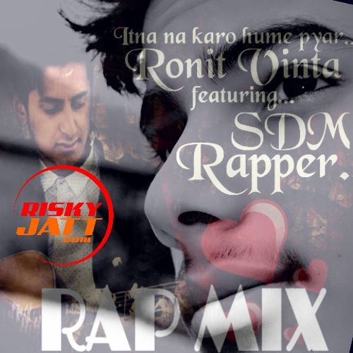 Itna Na Karo Hume Pyaar Ronit Vinta, SDM Rapper mp3 song free download, Itna Na Karo Hume Pyaar Ronit Vinta, SDM Rapper full album