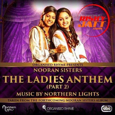 The Ladies Anthem Part 2 Nooran Sisters mp3 song free download, The Ladies Anthem Part 2 Nooran Sisters full album