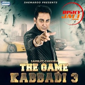 The Game Kabbadi 3 Sarbjit Cheema mp3 song free download, The Game Kabbadi 3 Sarbjit Cheema full album