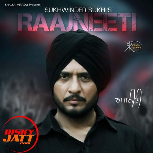 Raajneeti Sukhwinder Sukhi mp3 song free download, Raajneeti Sukhwinder Sukhi full album
