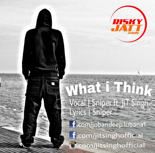 What I Think Sniper, JiT Singh mp3 song free download, What i Think Sniper, JiT Singh full album