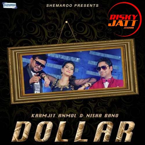 Dollar Karmjit Anmol, Nisha Bano mp3 song free download, Dollar Karmjit Anmol, Nisha Bano full album