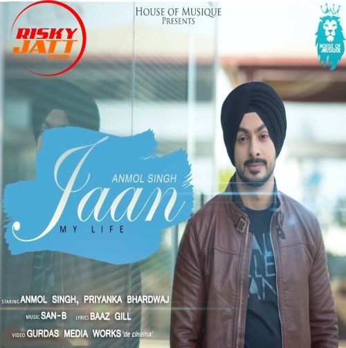 Jaan Anmol Singh mp3 song free download, Jaan - My Life Anmol Singh full album