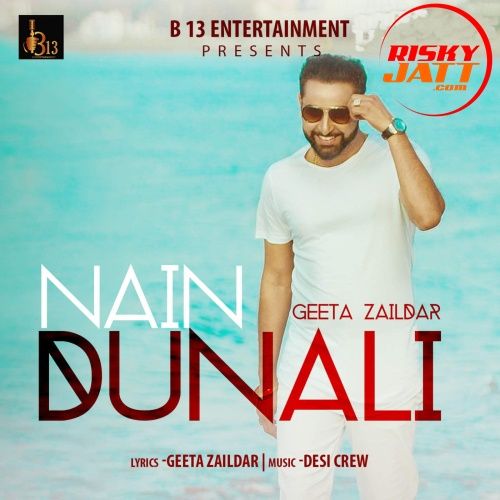 Nain Dunali Geeta Zaildar mp3 song free download, Nain Dunali Geeta Zaildar full album