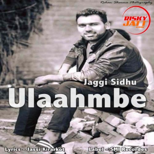 Ulaahmbe Jaggi Sidhu mp3 song free download, Ulaahmbe Jaggi Sidhu full album