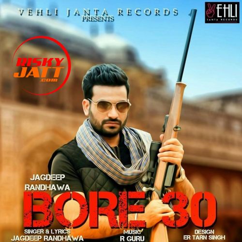 Bor 30 Jagdeep Randhawa mp3 song free download, Bore 30 Jagdeep Randhawa full album