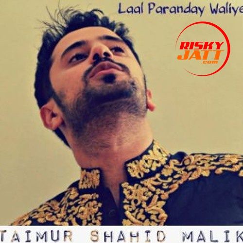 Laal Paranday Waliye Taimur Shahid Malik mp3 song free download, Laal Paranday Waliye Taimur Shahid Malik full album