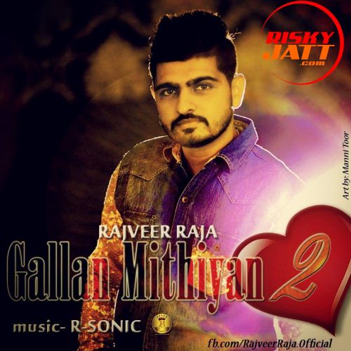 Gallan Mithiyan 2 Rajveer Raja mp3 song free download, Gallan Mithiyan 2 Rajveer Raja full album