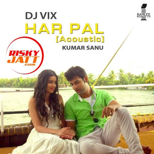 Har Pal (Acoustic) Kumar Sanu, Dj Vix mp3 song free download, Har Pal (Acoustic) Kumar Sanu, Dj Vix full album