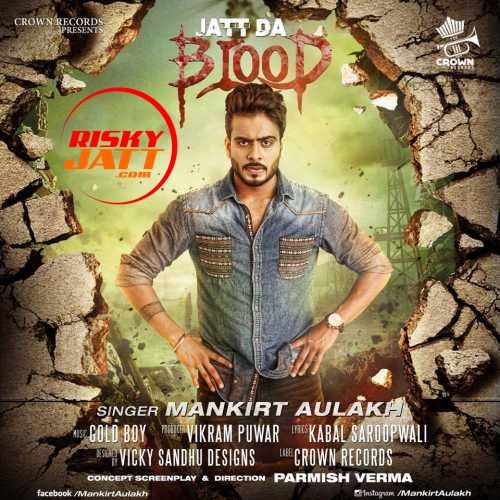 Jatt Da Blood Mankirt Aulakh mp3 song free download, Jatt Da Blood Mankirt Aulakh full album