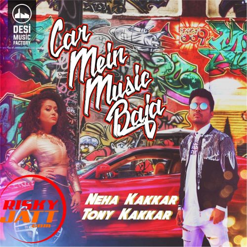 Car Mein Music Baja Neha Kakkar, Tony Kakkar mp3 song free download, Car Mein Music Baja Neha Kakkar, Tony Kakkar full album