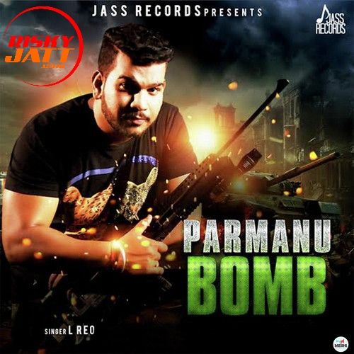 Parmanu Bomb L Reo mp3 song free download, Parmanu Bomb L Reo full album