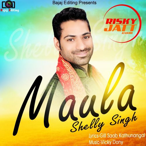 Maula Shelly Singh mp3 song free download, Maula Shelly Singh full album