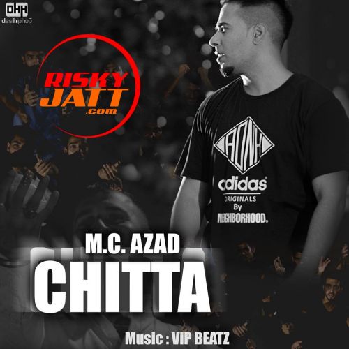 Chitta (Heroin) M.C.Azad mp3 song free download, Chitta (Heroin) M.C.Azad full album