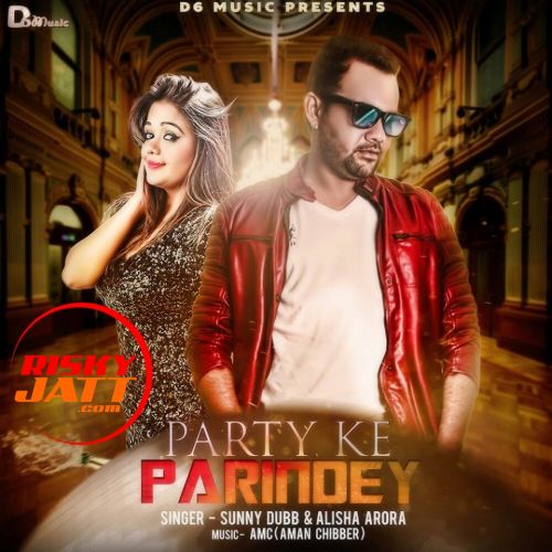 Party Ke Parindey Sunny Dubb, Alisha Arora mp3 song free download, Party Ke Parindey Sunny Dubb, Alisha Arora full album