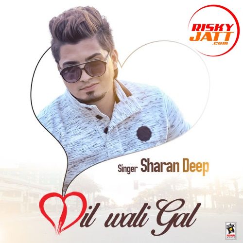 Dil Wali Gal Sharan Deep mp3 song free download, Dil Wali Gal Sharan Deep full album