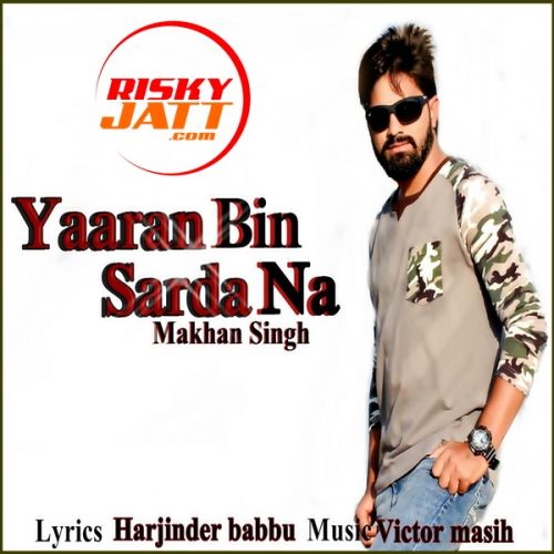 Yaaran Bin Sarda Na Makhan Singh mp3 song free download, Yaaran Bin Sarda Na Makhan Singh full album