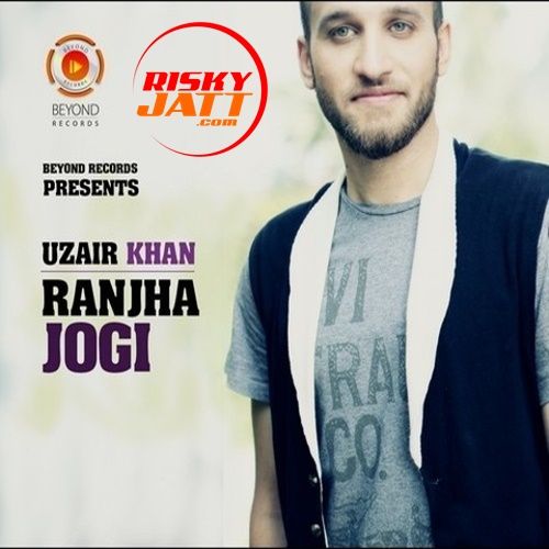 Ranjha Jogi Uzair Khan mp3 song free download, Ranjha Jogi Uzair Khan full album