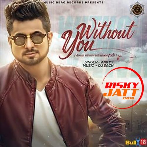 Without You Ankyy mp3 song free download, Without You Ankyy full album