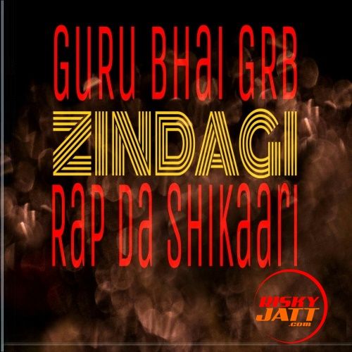 Zindagi GuRu Bhai RAP mp3 song free download, Zindagi GuRu Bhai RAP full album