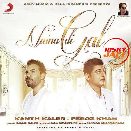 Naina Di Gal Feroz Khan, Kanth Kaler mp3 song free download, Naina Di Gal Feroz Khan, Kanth Kaler full album