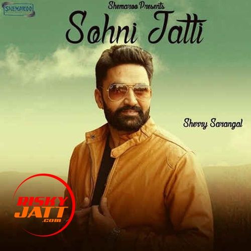 Sohni Jatti Sherry Sarangal mp3 song free download, Sohni Jatti Sherry Sarangal full album