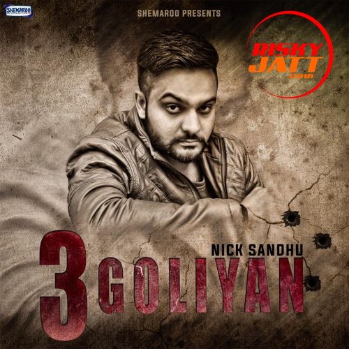 3 Goliyan Nick Sandhu, Bir Singh mp3 song free download, 3 Goliyan Nick Sandhu, Bir Singh full album